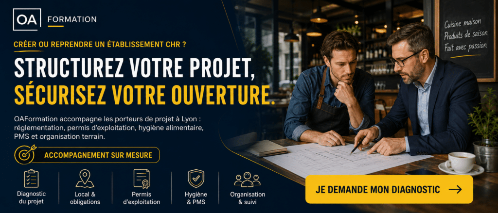 Accompagnement OAFormation pour créer ou reprendre un établissement CHR à Lyon, avec diagnostic du projet, réglementation, permis d’exploitation, hygiène alimentaire, PMS et organisation terrain.